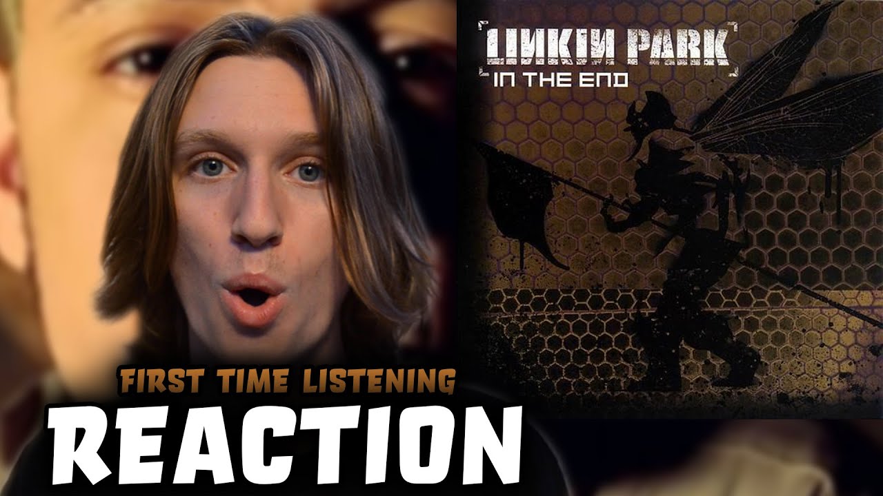 Linkin Park - In The End - Reaction (First Time Listening)
