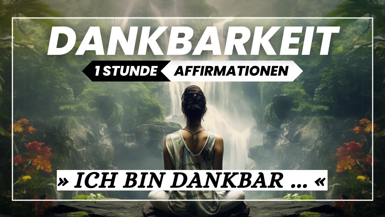 1 Stunde Dankbarkeit: Tiefgehende Affirmationen für ein Leben voller Dankbarkeit