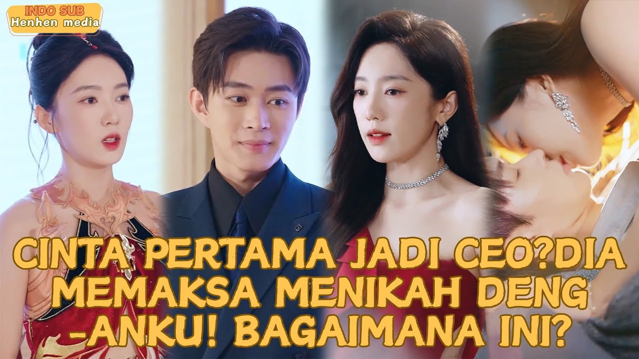 【IndoSub】Cinta Pertama Jadi CEO? Dia Memaksa Menikah Denganku! Bagaimana Ini?