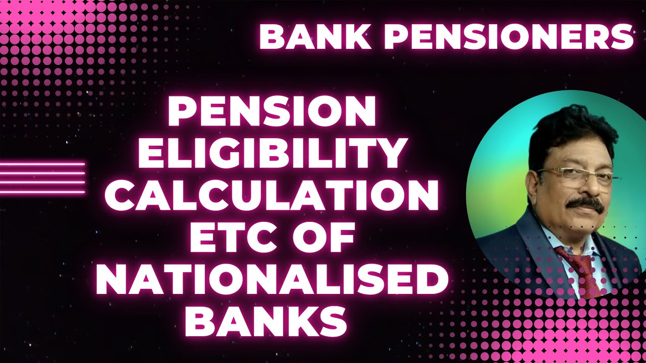 BANK PENSIONERS - PENSION ELIGIBILITY CALCULATION ETC OF NATIONALISED BANKS