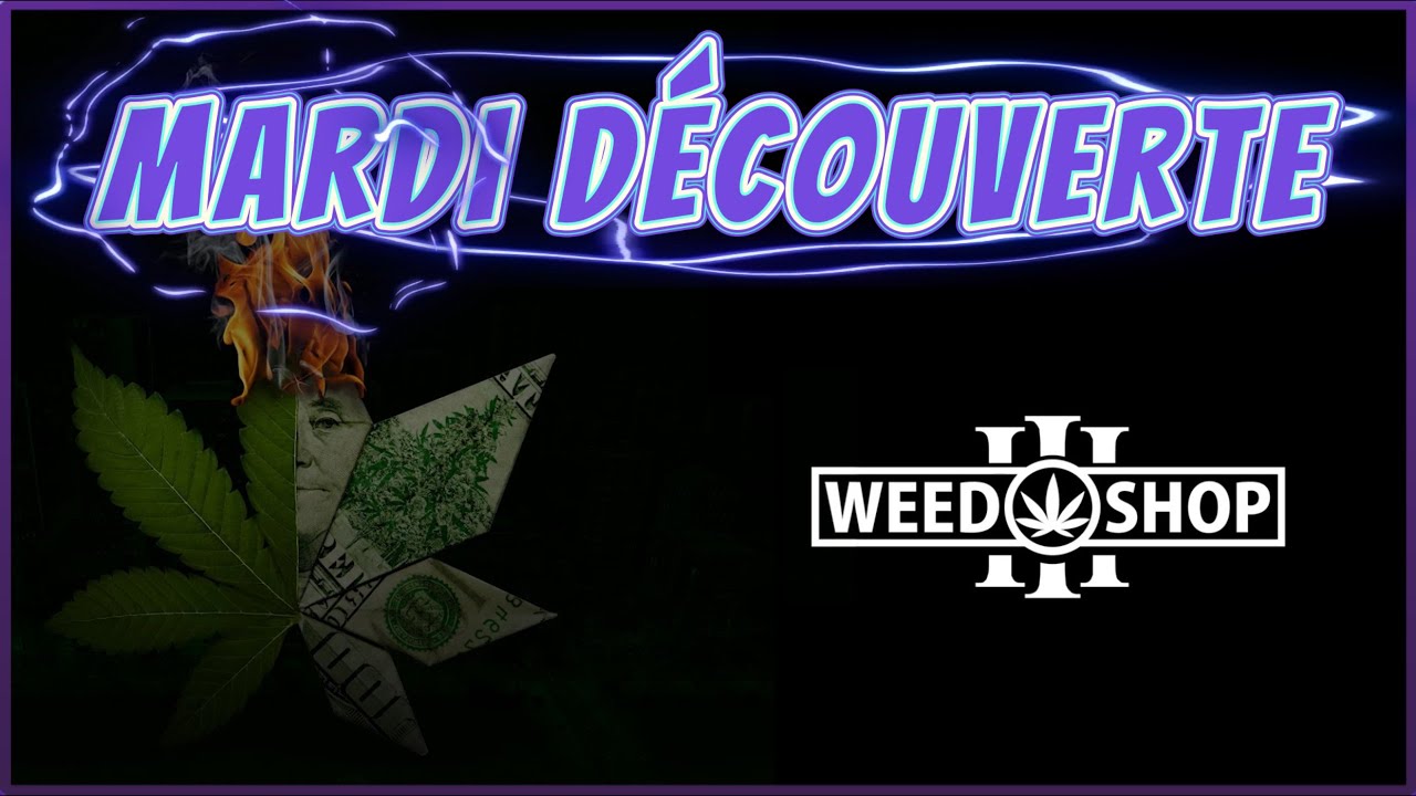 MARDI DÉCOUVERTE #1 | WEED SHOP 3