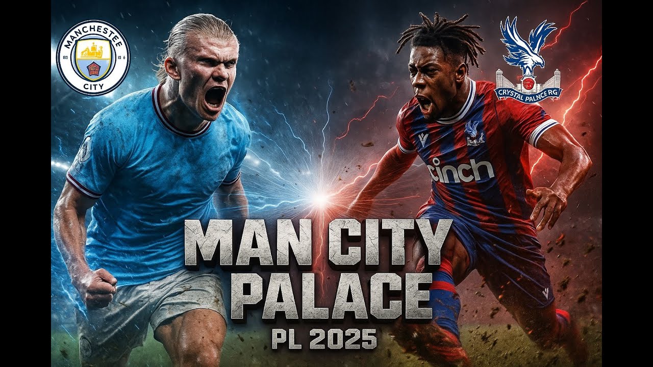 Crystal Palace vs Man City– Premier League Clash | Who Will Win?