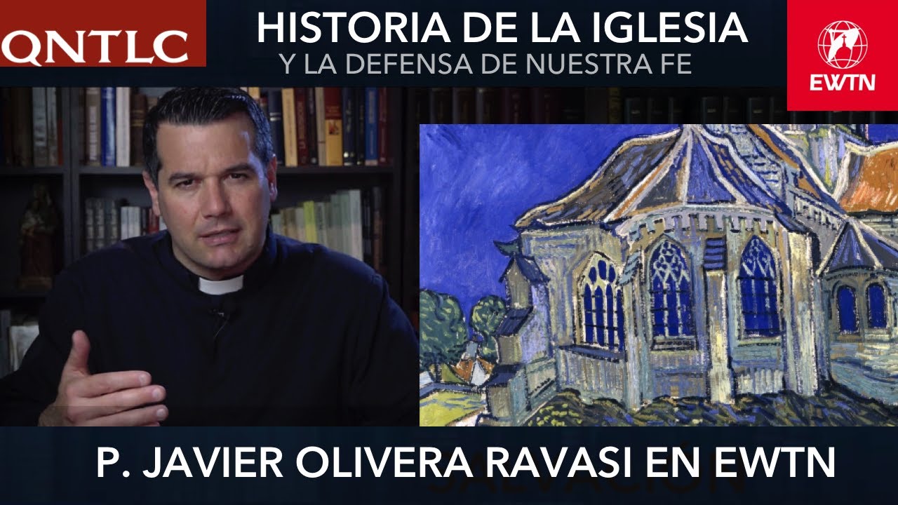 Historia y DEFENSA de la FE CAT&Oacute;LICA. P. Javier Olivera Ravasi, SE