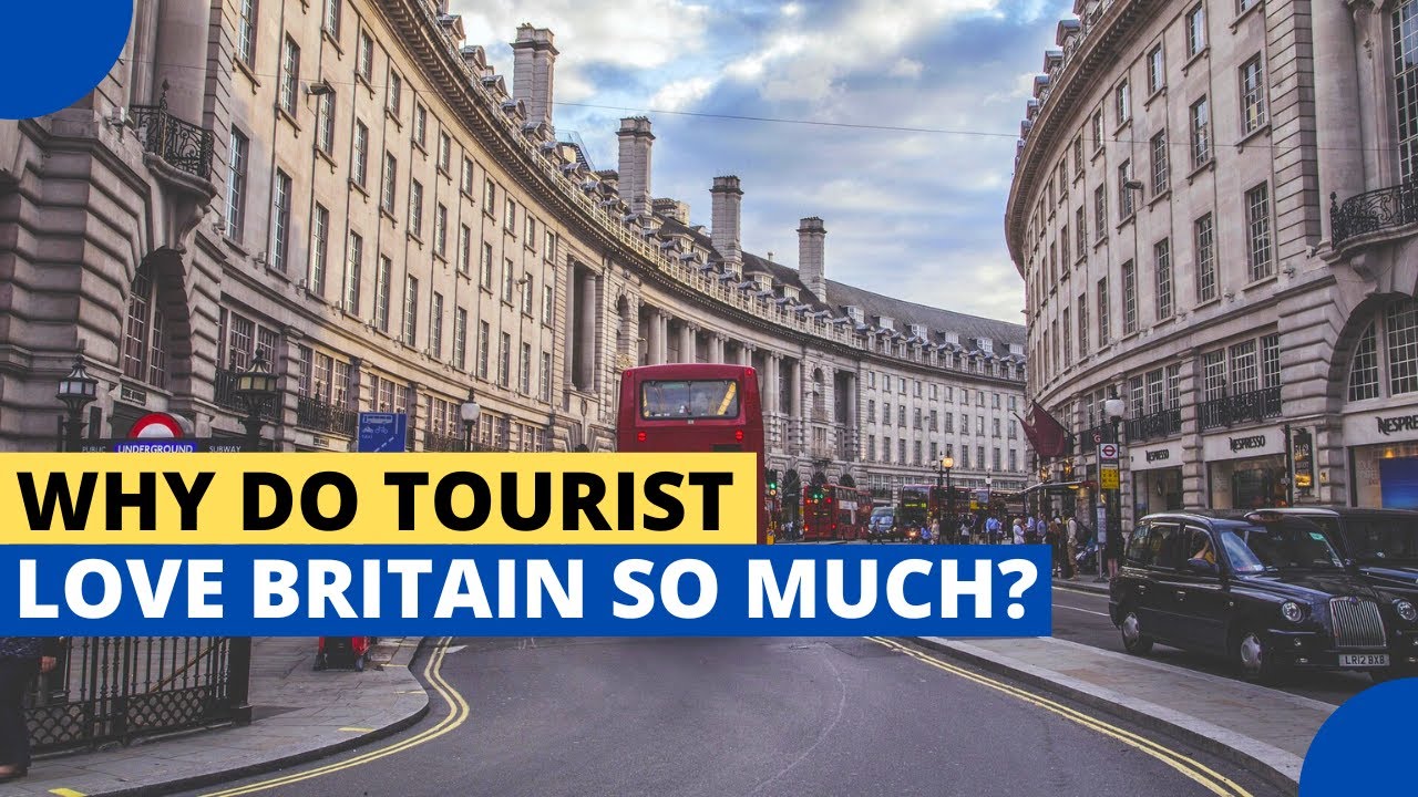 Why Do Tourists Fall In Love With Britain?