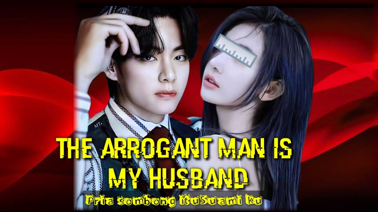 ff OneShoot Kim Taehyung - The Arrogant Man Is My Husband (Happy Ending) #ffbts #ffbtskimtaehyung