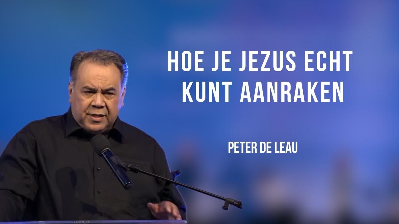 Hoe je Jezus echt kunt aanraken| Peter de Leau