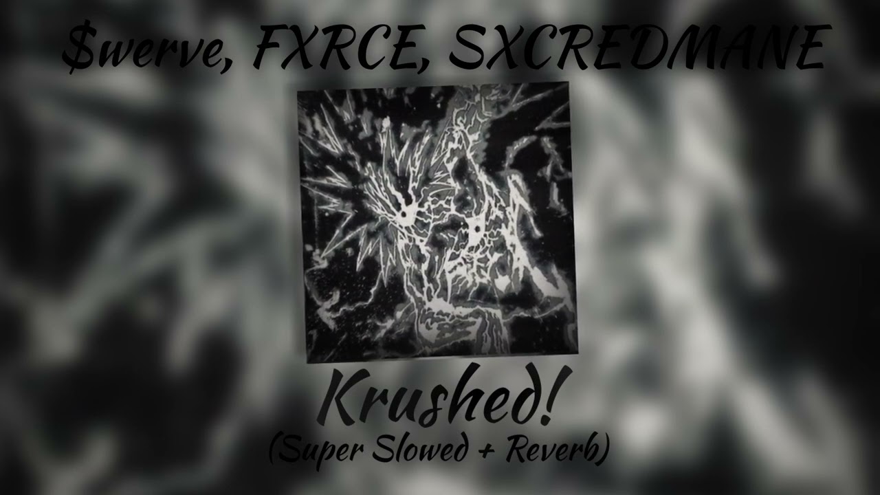 $werve, FXRCE, SXCREDMANE - Krushed! (Super Slowed + Reverb)