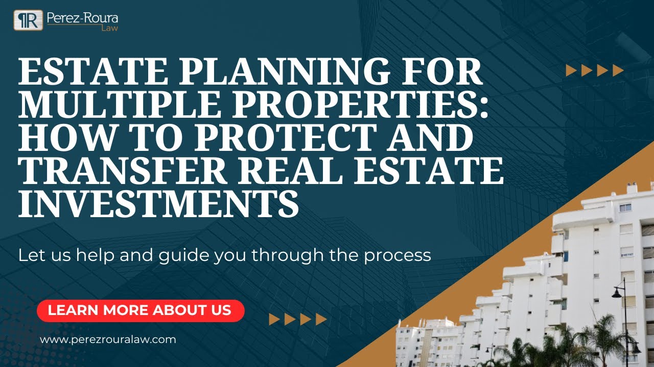 Estate Planning for Multiple Properties: How to Protect and Transfer Real Estate Investments