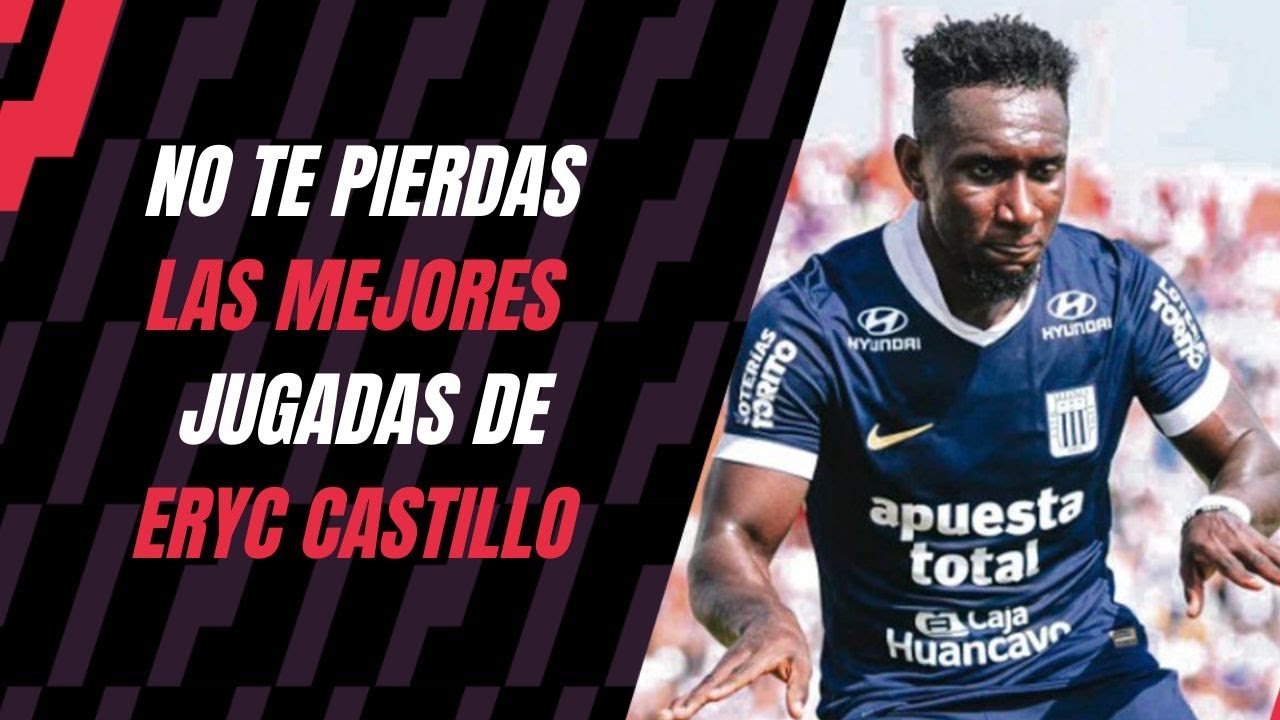 LAS MEJORES JUGADAS DE ERYC CASTILLO EN LA LIGA 1: ¿FUE EL MEJOR FICHAJE EXTRANJERO?