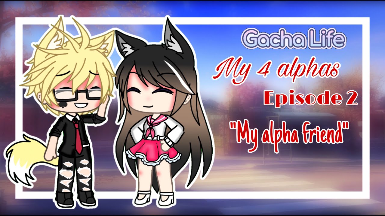 My 4 Alphas (Episode 2) /My Alpha Friend//Gacha Life