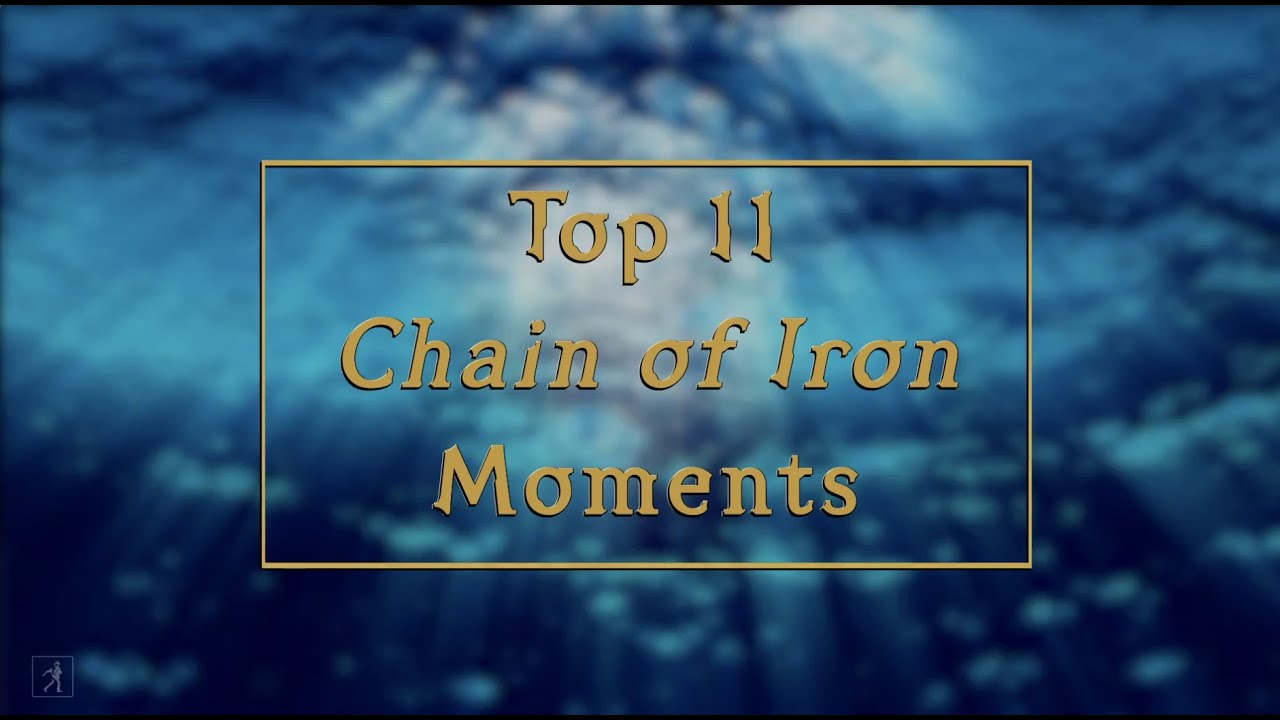 Top 11 Chain of Iron Moments