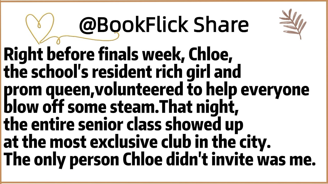 Right before finals week, Chloe,the school's resident rich girl and prom queen,volunteered to help
