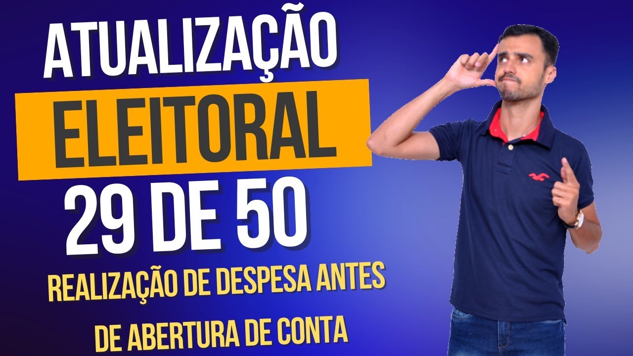 ATUALIZAÇÃO DE ELEITORAL | Realização de despesa antes da abertura de conta bancária | 29 de 50