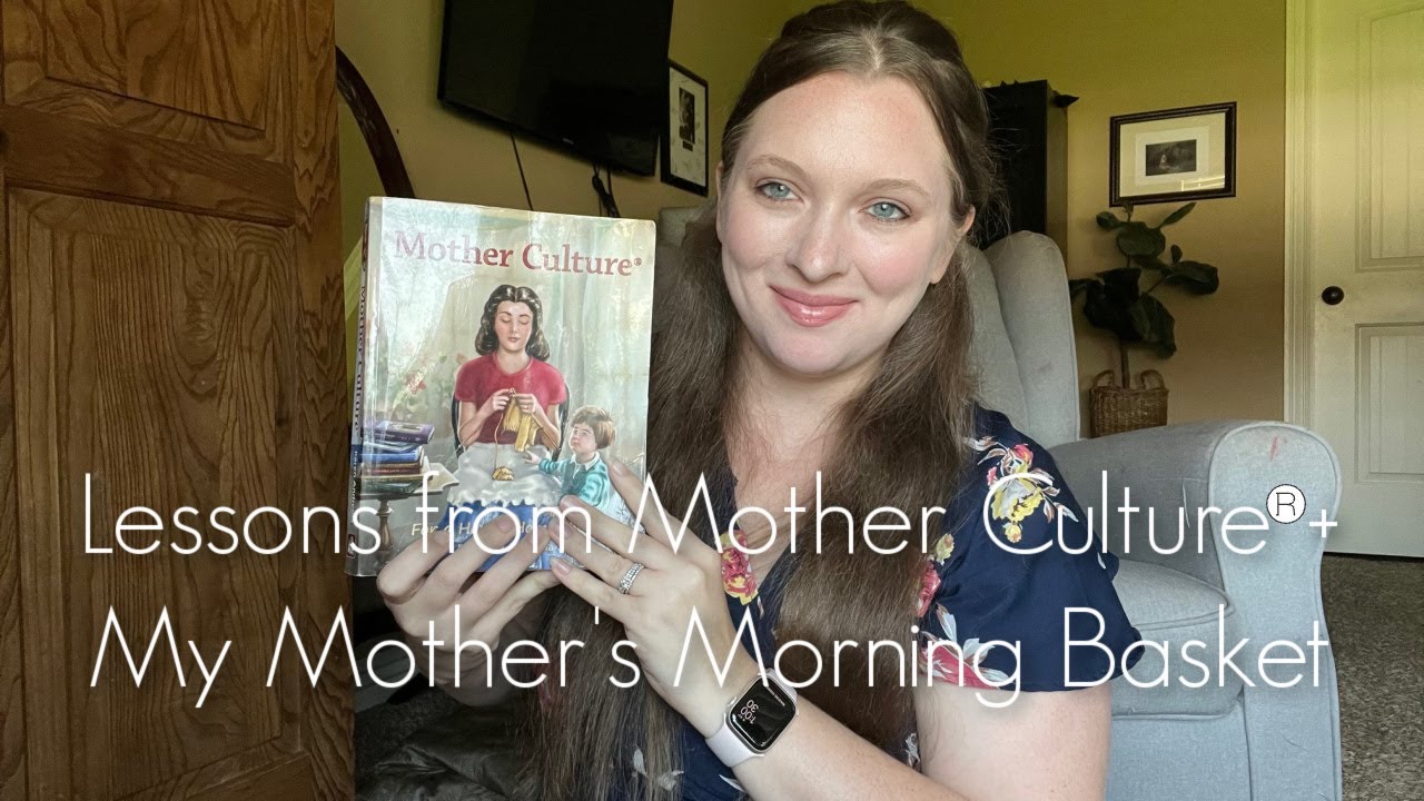 Lessons From Mother Culture®+ My Mother's Morning Basket