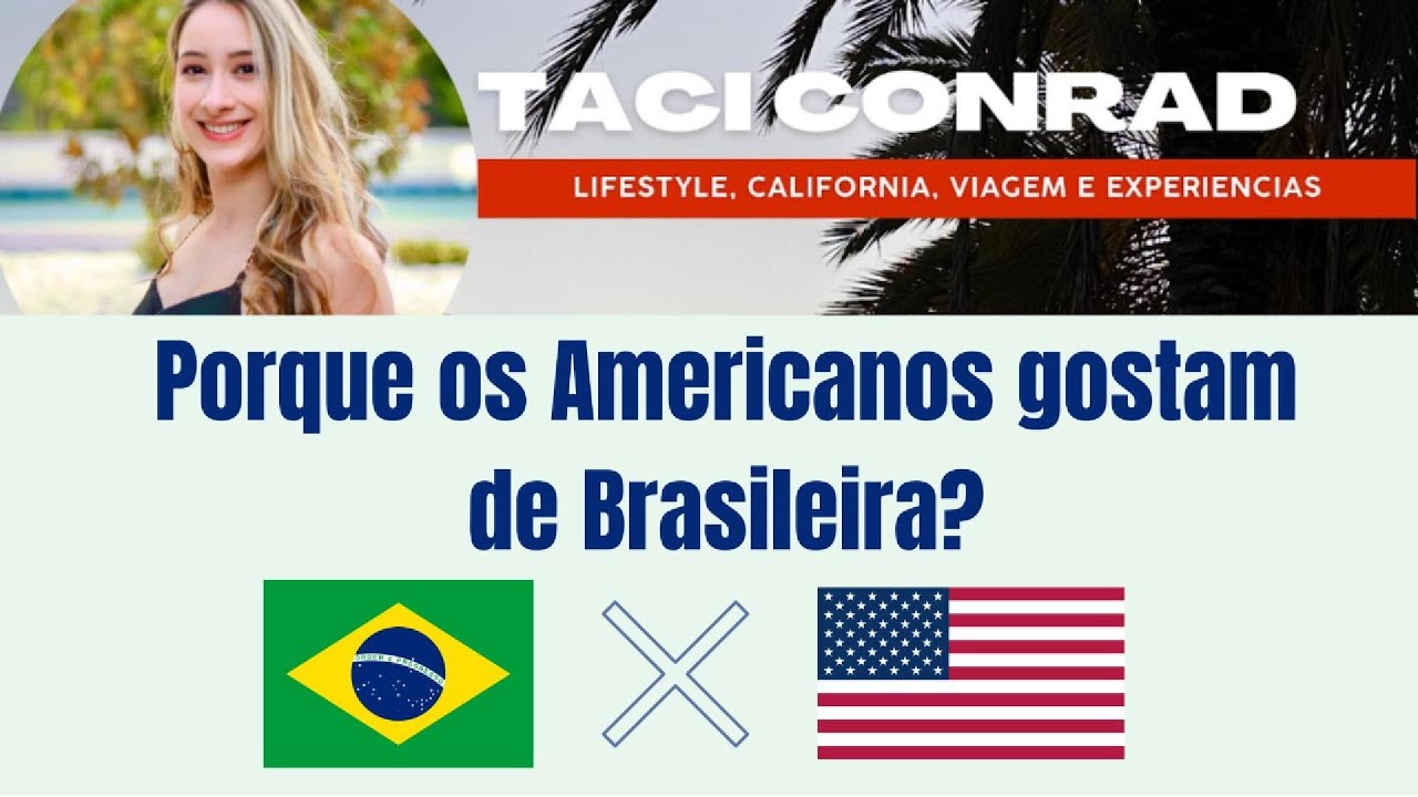 Porque os Americanos Gostam das Brasileiras | Qualidades, Diferença Cultural e Preferências