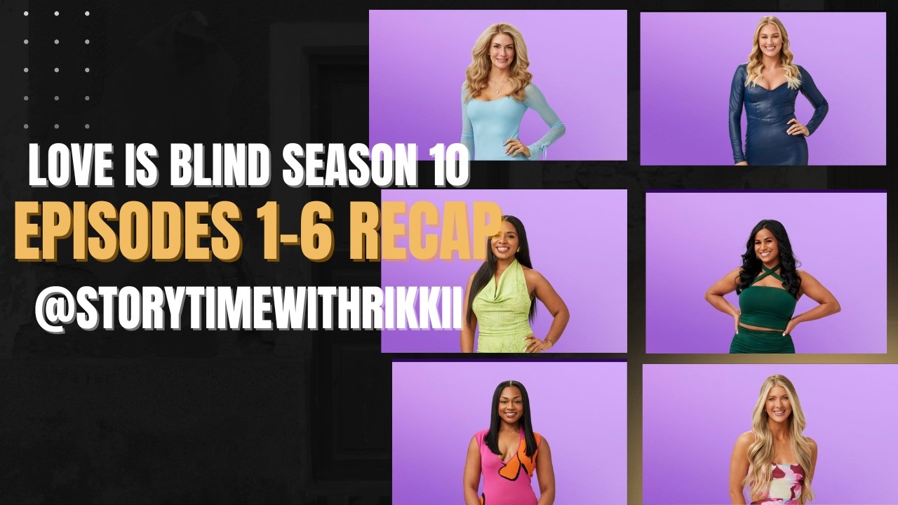 Love Is Blind Season 10 Episodes 1-6 RECAP