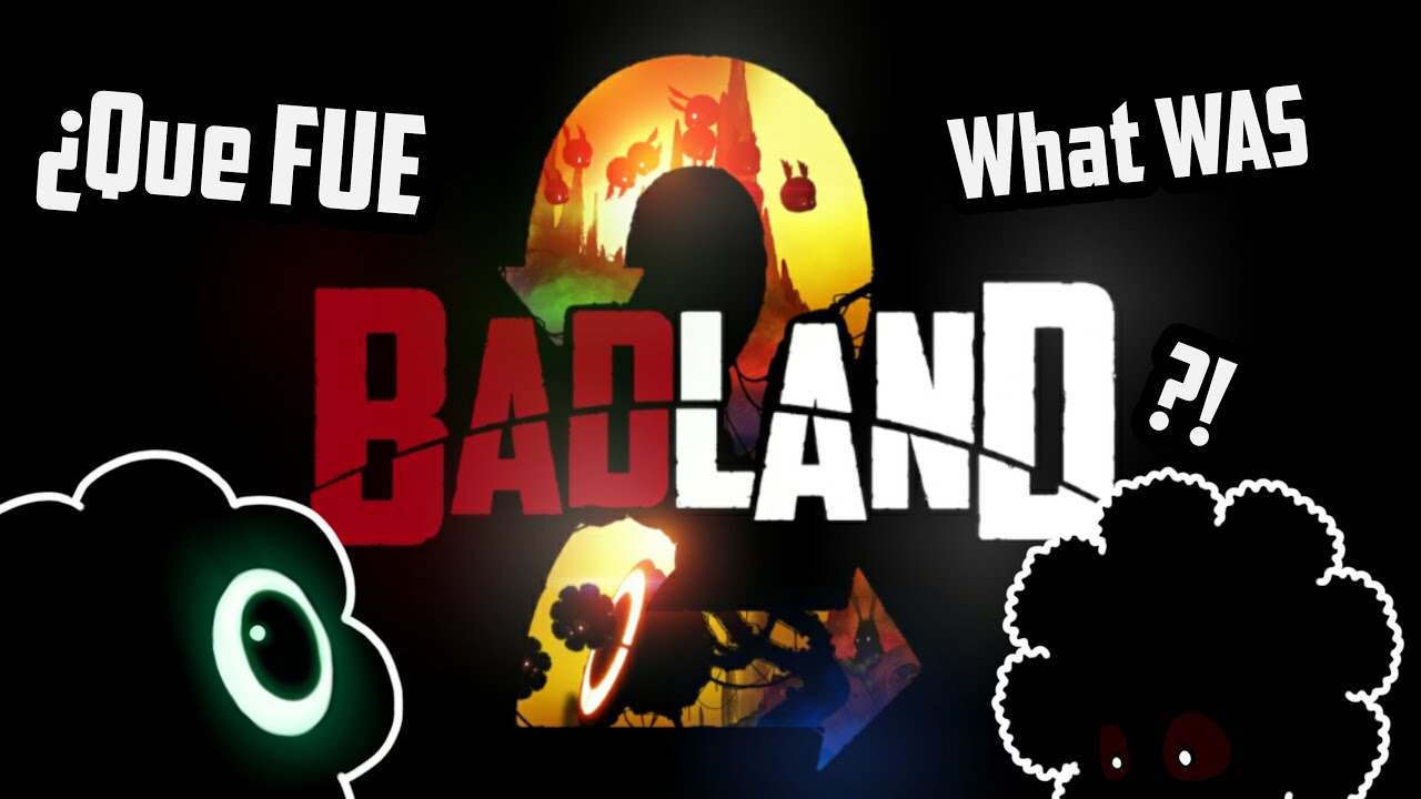 Que FUE... | what WAS... BADLAND 2?