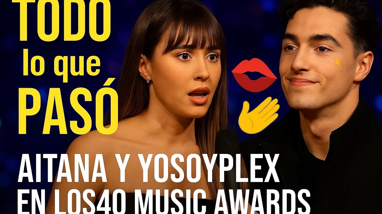 Aitana y YosoyPlex: Todo lo que PASÓ en LOS40 Music Awards| Beso, Agradecimientos y Gesto de Apoyo