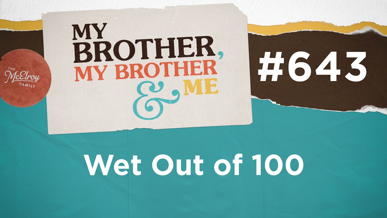 MBMBaM 643: Wet out of 100