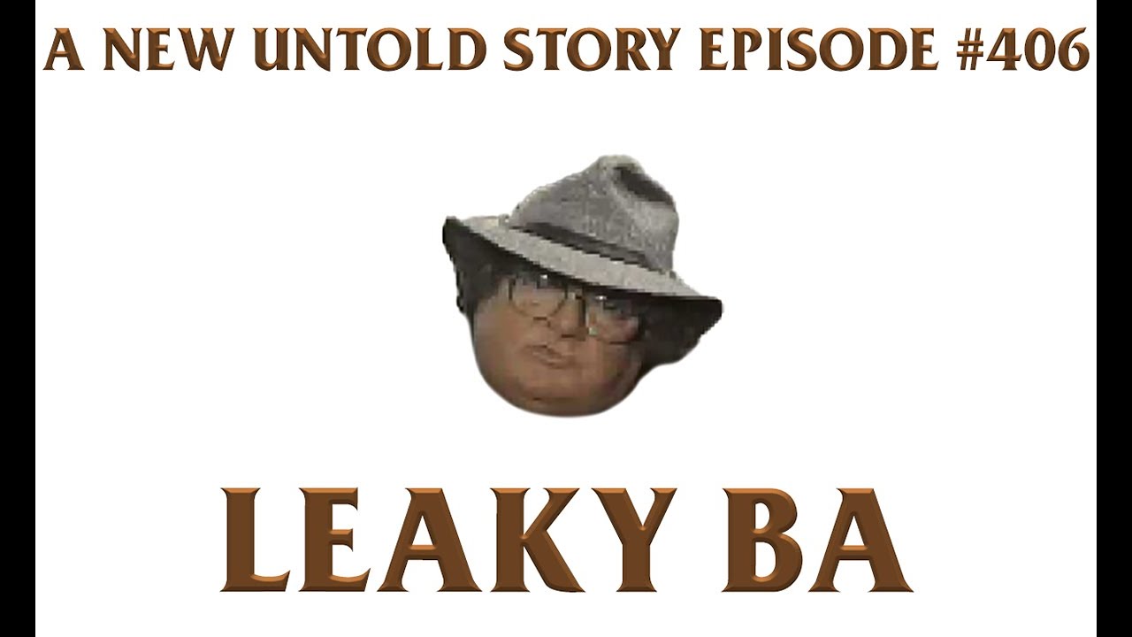 Leaky BA - A New Untold Story: Ep. 406