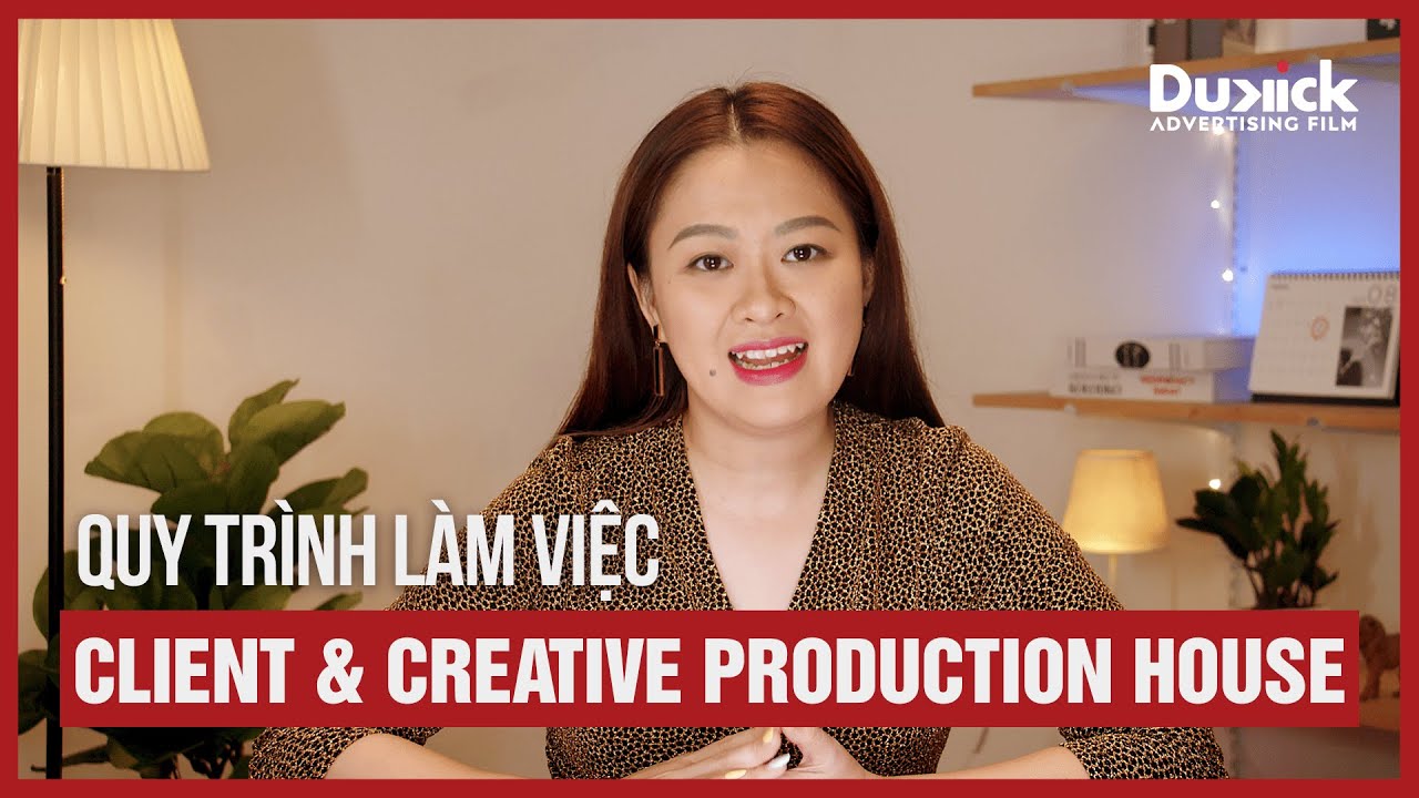 CREATIVE PRODUCTION HOUSE L&Agrave; G&Igrave;? QUY TR&Igrave;NH L&Agrave;M VIỆC VỚI CLIENT RA SAO?