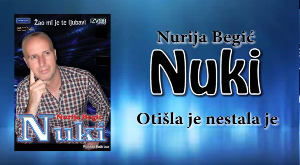 Nurija Begic Nuki - Otisla je, nestala je - (Audio 21.12.2014.)