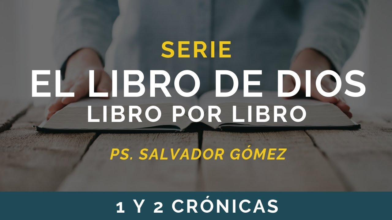 El Libro de Dios: Libro por Libro | 1 Y 2 CRÓNICAS | Ps. Salvador Gómez