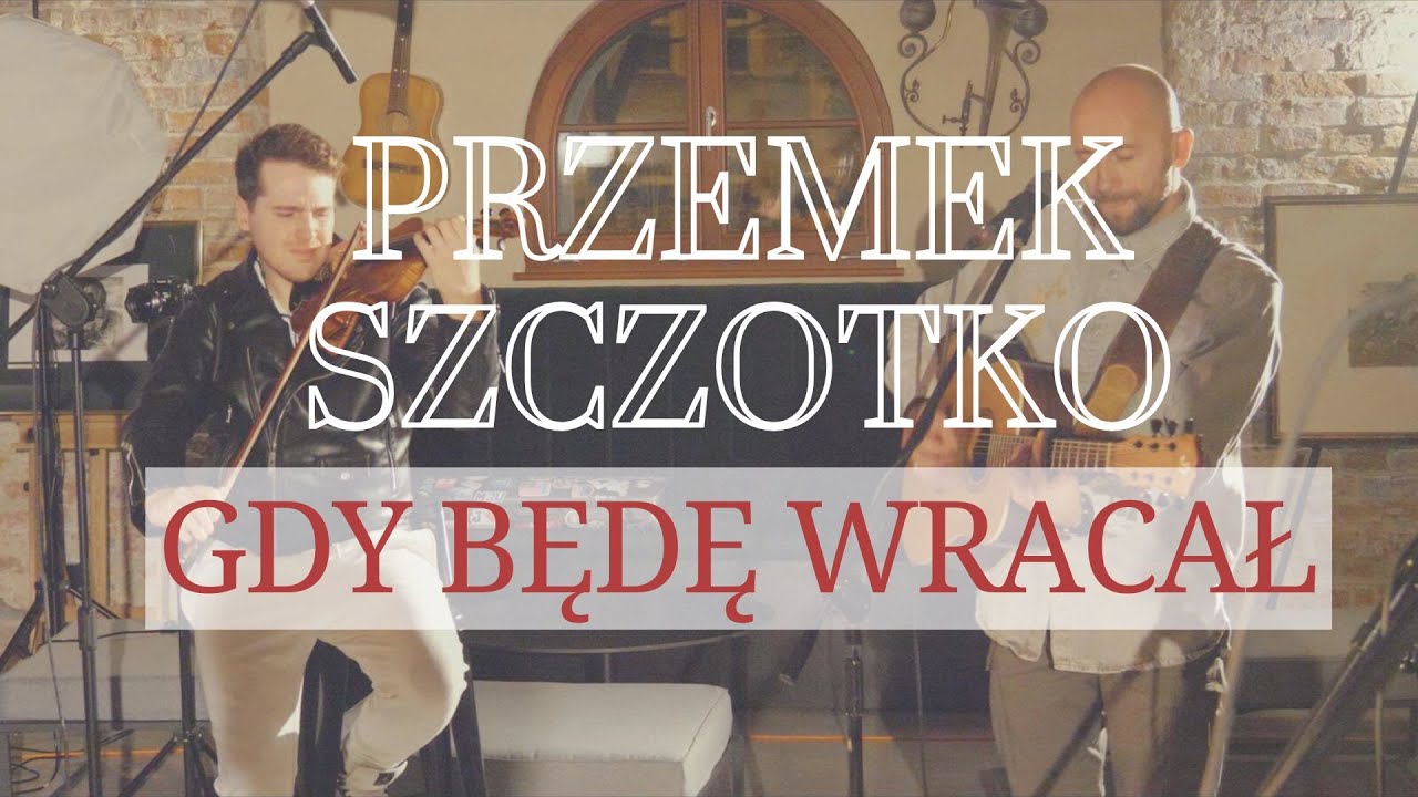 Przemek Szczotko - GDY BĘDĘ WRACAŁ (live)