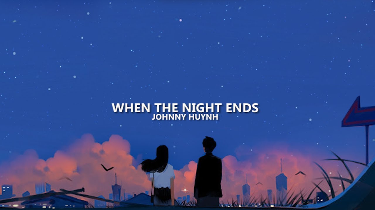 Johnny Huynh - When The Night Ends (Lyrics)