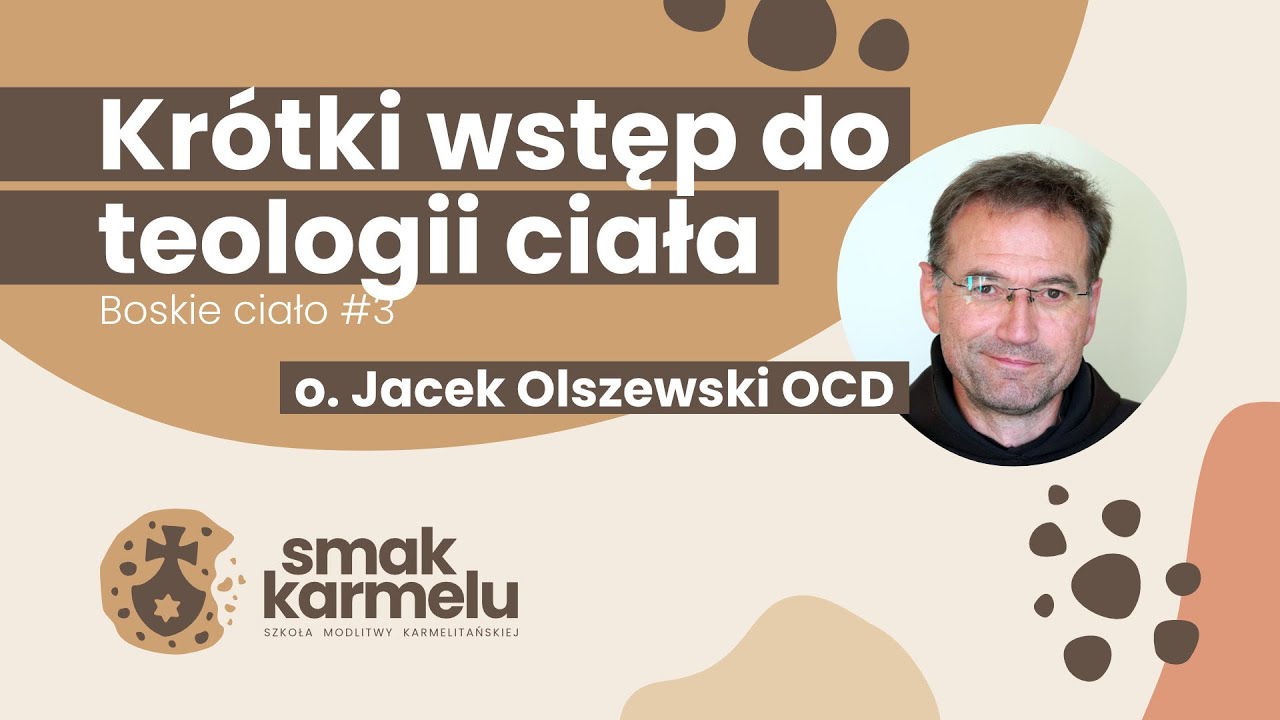 Kr&oacute;tki wstęp do teologii ciała - o. Jacek Olszewski OCD (Smak Karmelu | Boskie ciało #3)
