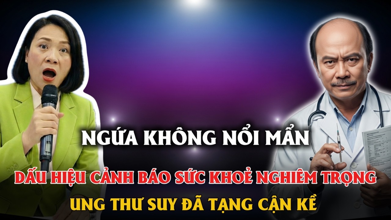 NGỨA 3 VỊ TRÍ NÀY DẤU HIỆU CẢNH BÁO UNG THƯ, SUY ĐÃ TẠNG CẬN KỀ