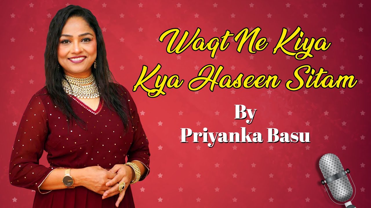 Waqt Ne Kiya Kya Haseen Sitam | Priyanka Basu
