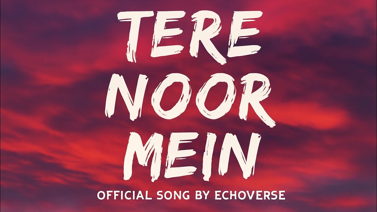  🎶 Tere Noor Mein | Official Song by Echoverse ✨