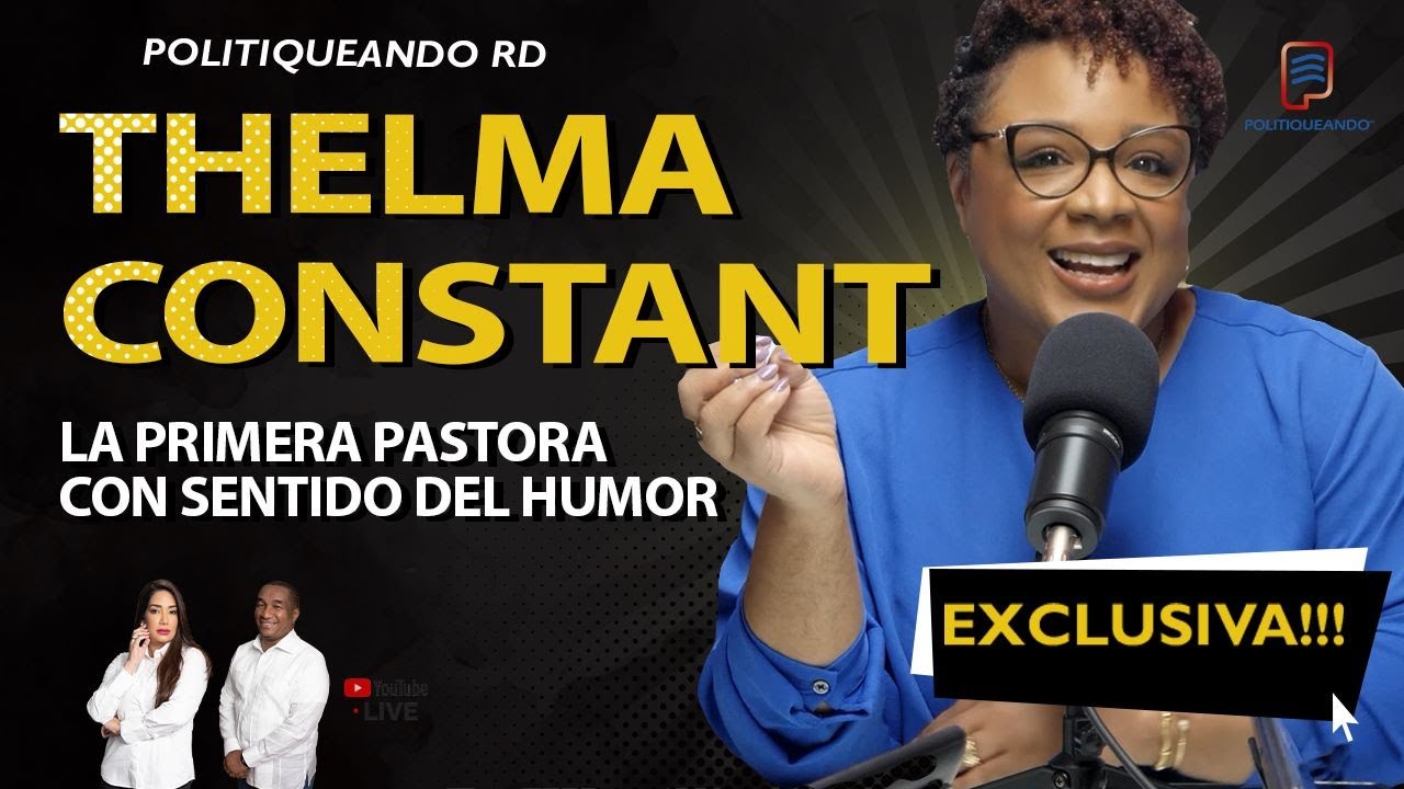 THELMA CONSTANT LA PRIMERA PASTORA CON SENTIDO DEL HUMOR EXCLUSIVA EN POLITIQUEANDO RD