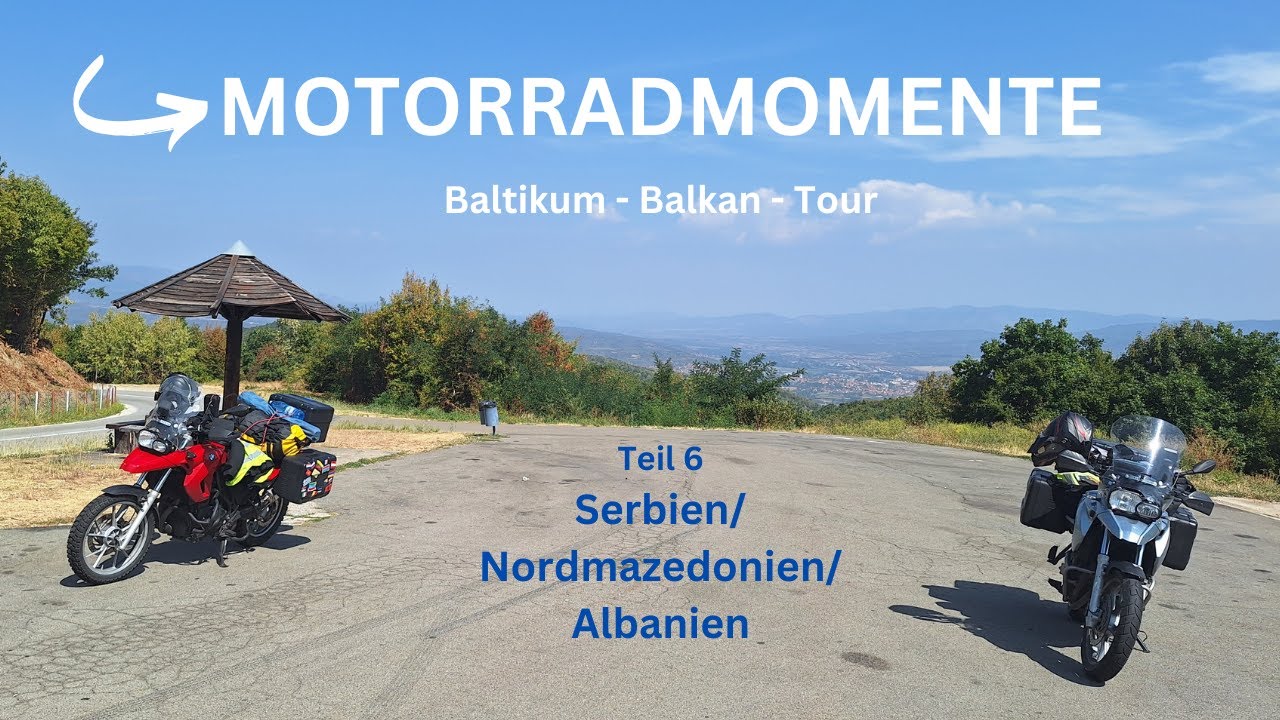 Baltikum - Balkan - Tour - 2024 / Teil 6/ unterwegs auf dem Balkan/ von Serbien nach Albanien