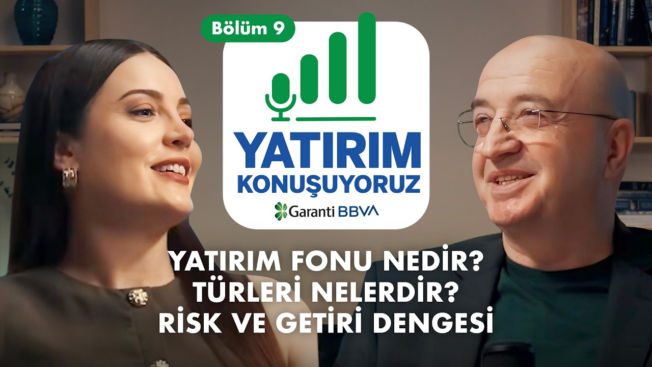 YATIRIM FONU NEDİR? TÜRLERİ NELERDİR? RİSK VE GETİRİ DENGESİ | Yatırım Konuşuyoruz | Bölüm 9