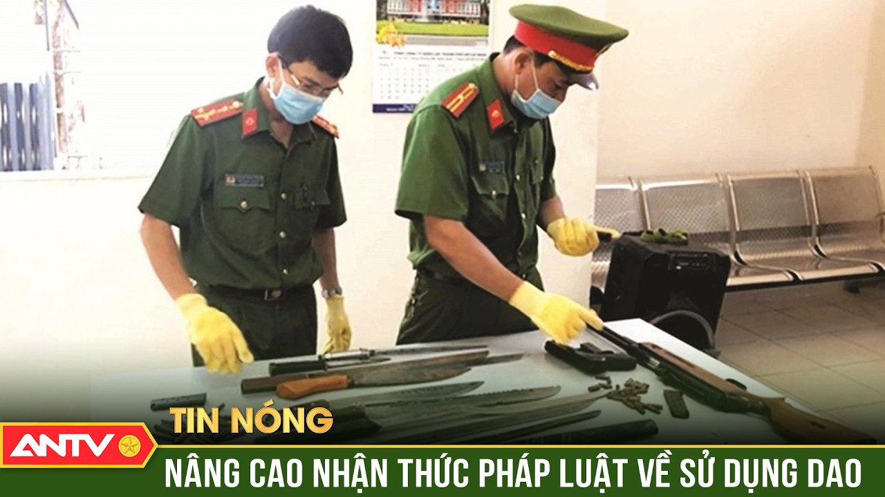 Nâng cao nhận thức pháp luật về sản xuất, vận chuyển và sử dụng dao | ANTV