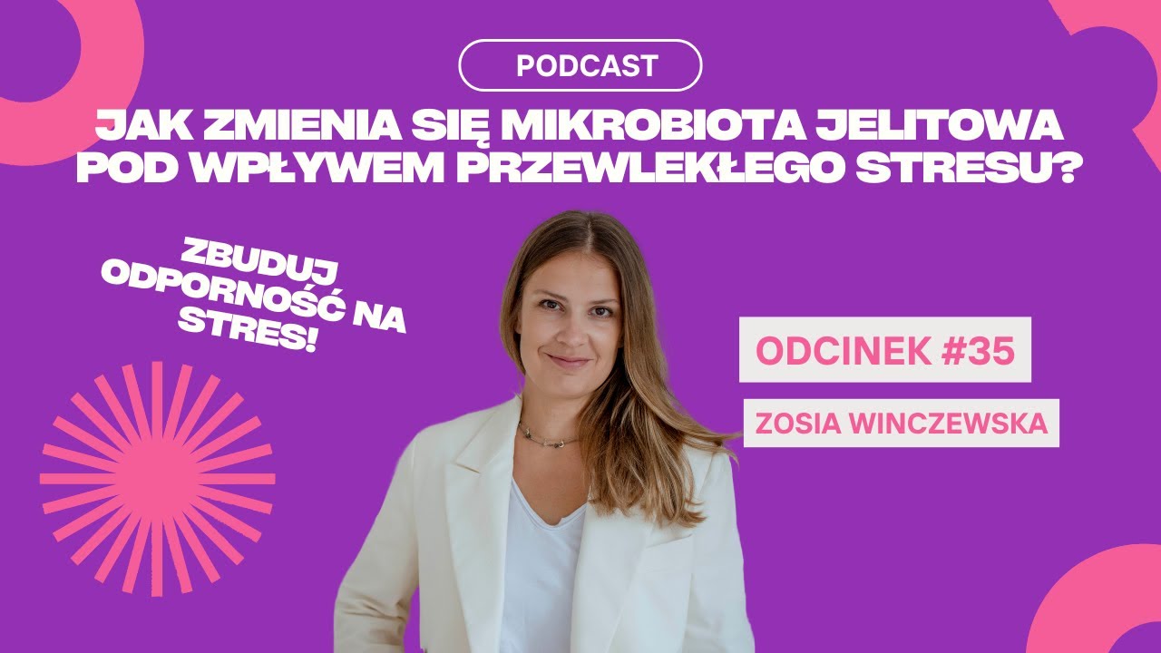 #35 Zosia Winczewska | Jak Zmienia Się Mikrobiota Jelitowa Pod Wpływem Przewlekłego Stresu?