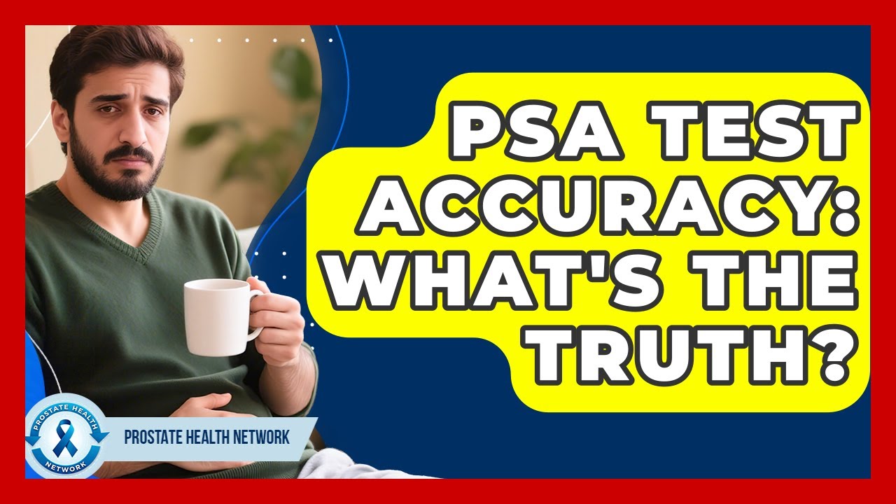 PSA Test Accuracy: What's The Truth? - Prostate Health Network