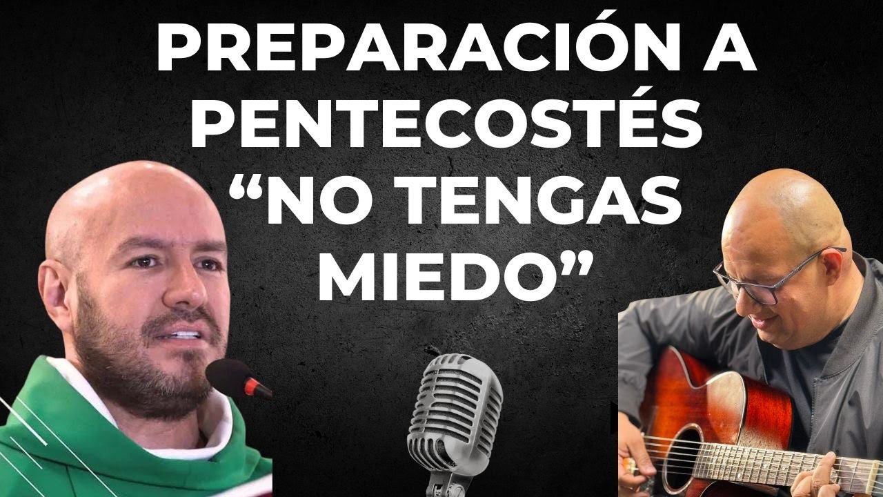 Especial Preparaci&oacute;n a Pentecost&eacute;s 2025 - Padre Freddy Bustamante