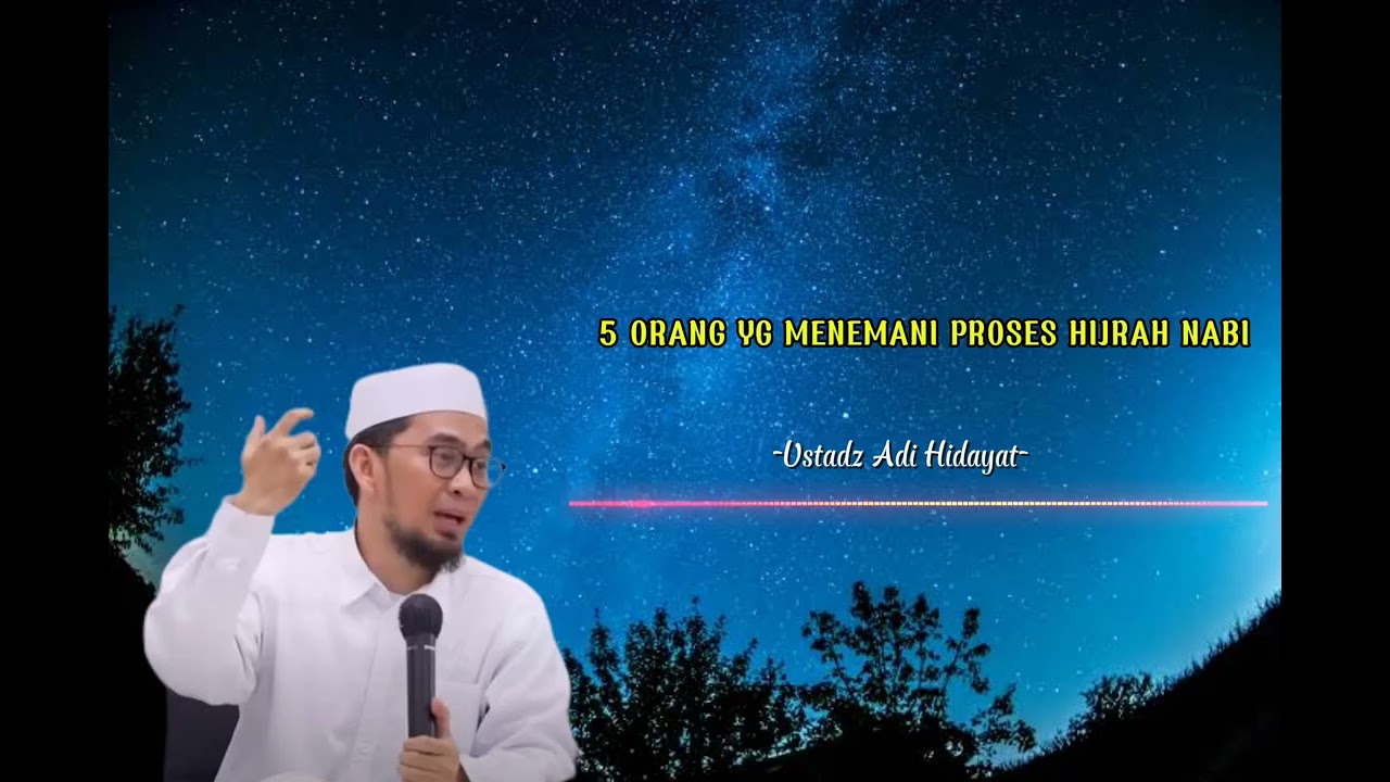 Ustadz Adi Hidayat - Cari ciri-ciri 5 orang yg bisa menemani proses hijrahmu