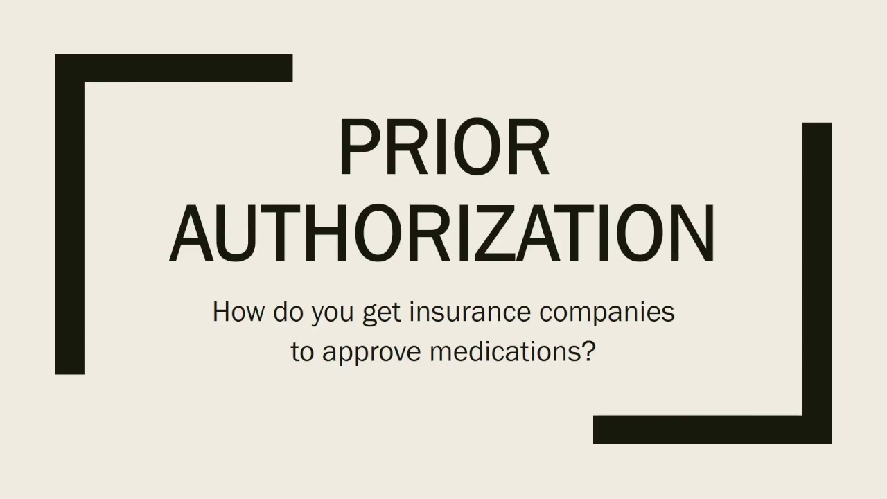 Prior Authorization How do you get insurance companies to approve medications