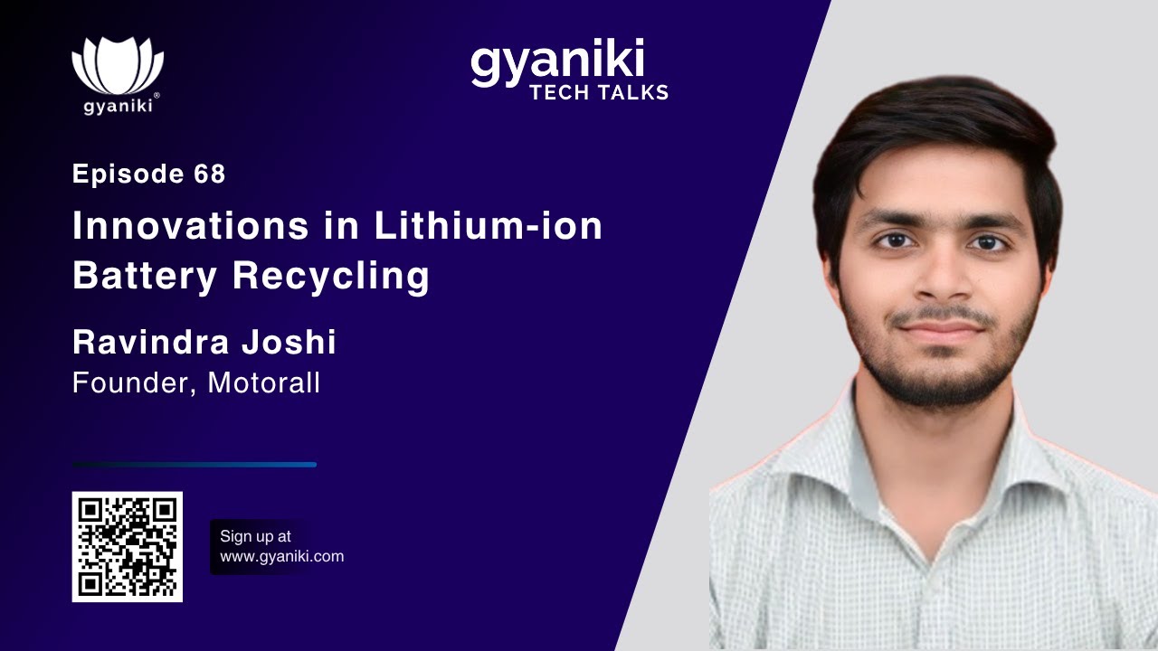 Innovations in Lithium-ion Battery Recycling | gyaniki Tech Talks Ep 68 | Ravindra Joshi (Motorall)