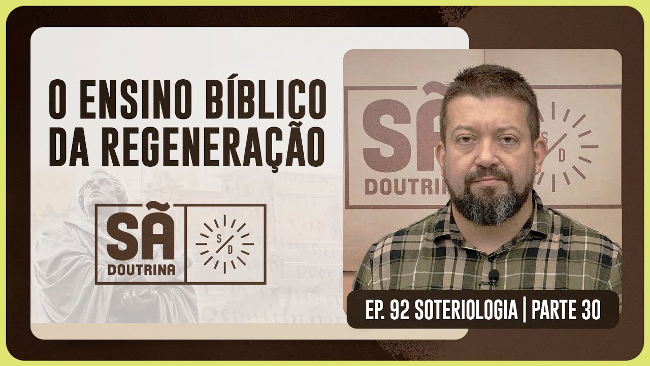 92. O ENSINO BÍBLICO DA REGENERAÇÃO | Sã Doutrina | IPP TV