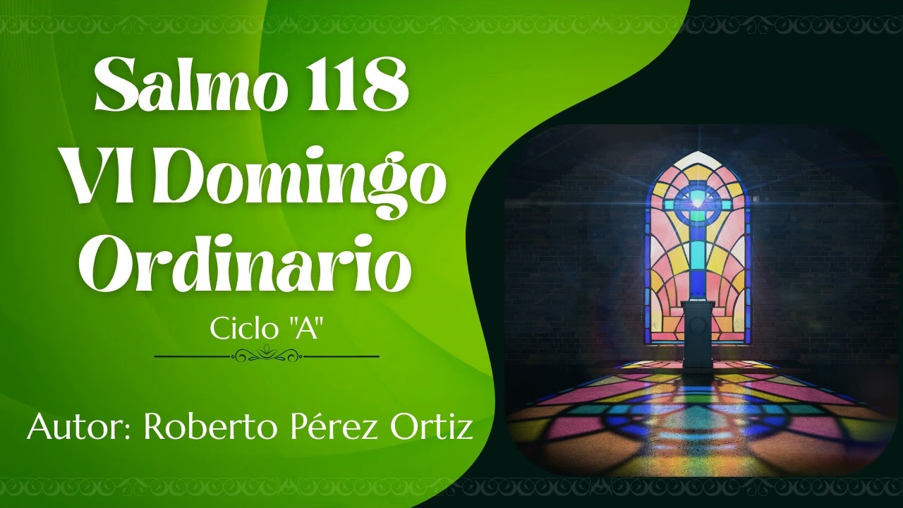 Salmo 118: VI Domingo Ordinario Ciclo A - Roberto Pérez Ortiz 