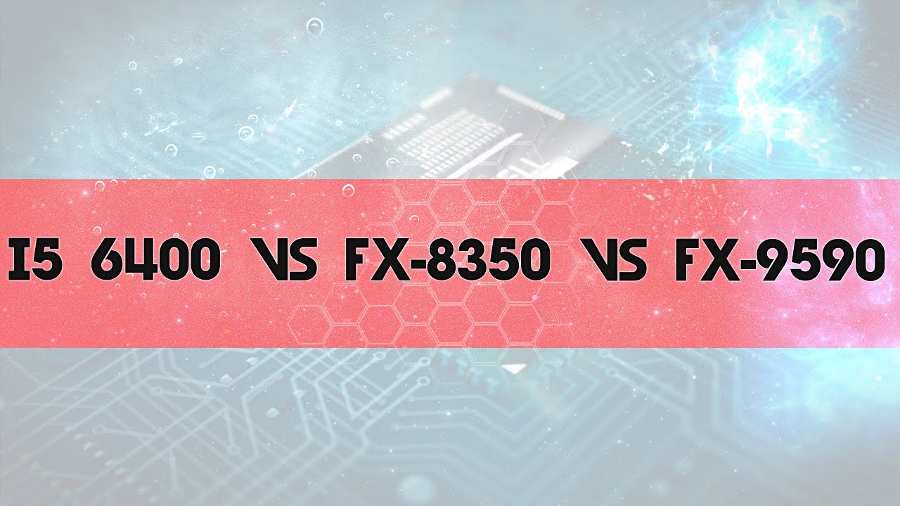 INTEL I5 6400 vs AMD FX-8350 vs AMD FX-9590 Gaming Benchmarks