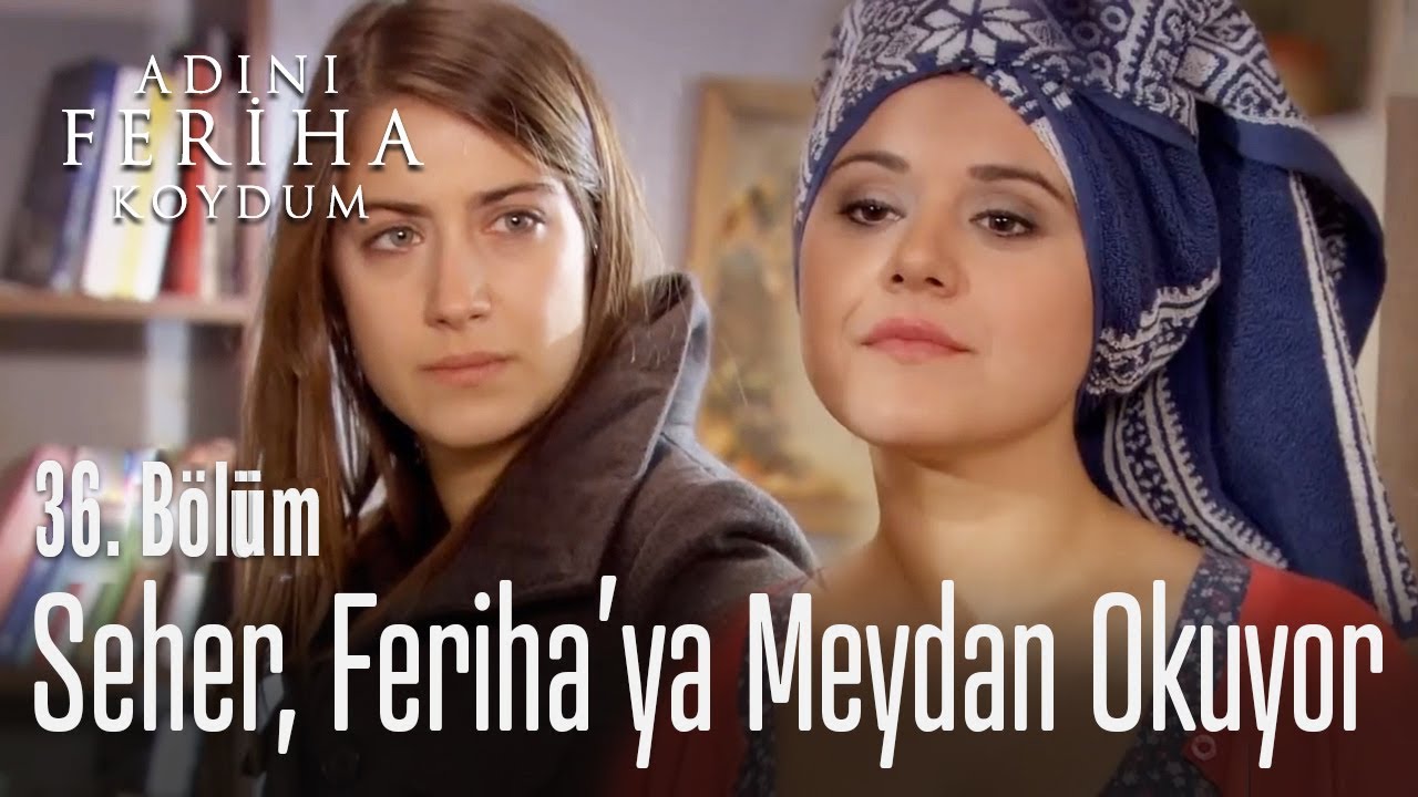 Seher, Feriha'ya meydan okuyor - Adını Feriha Koydum 36. Bölüm