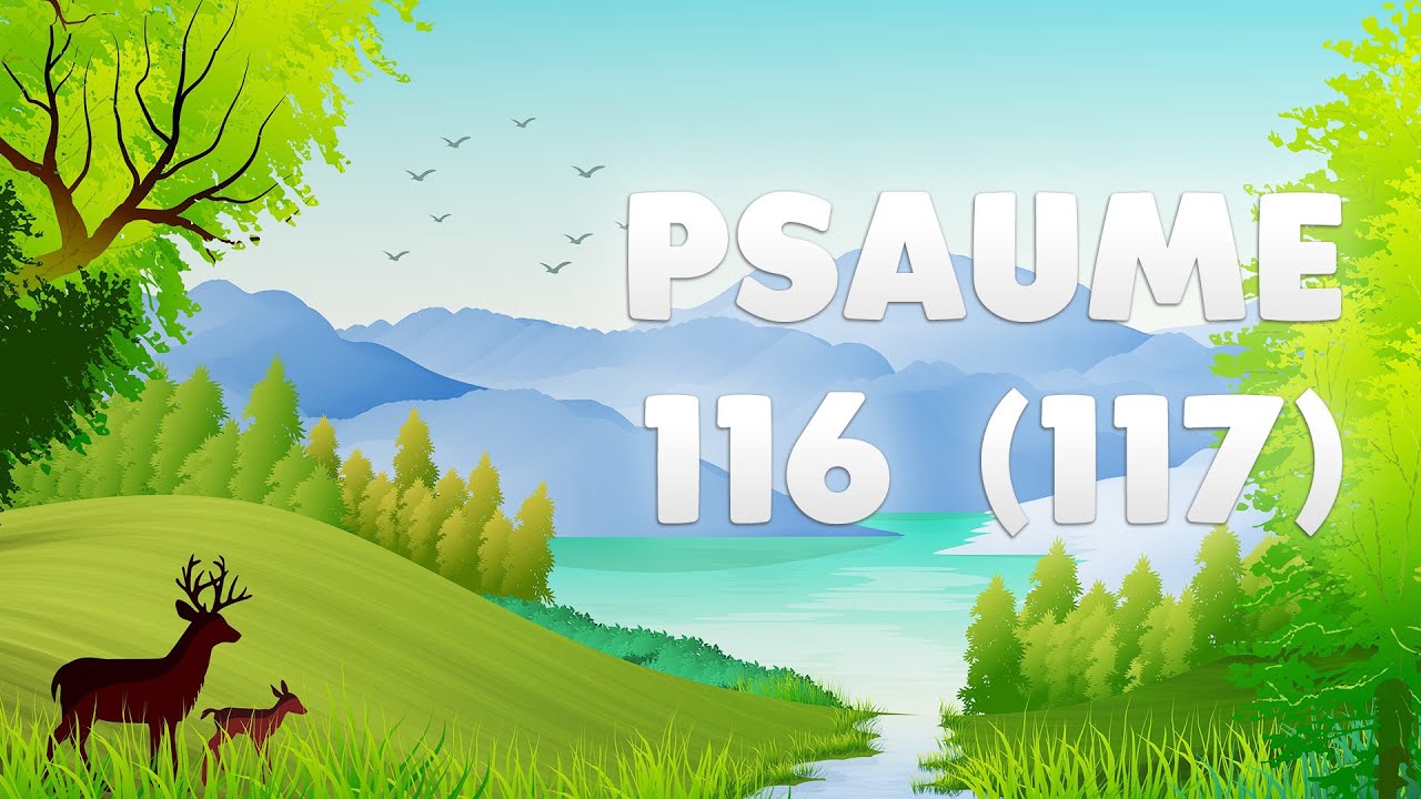 PSAUME 116 (117) : LOUEZ le SEIGNEUR