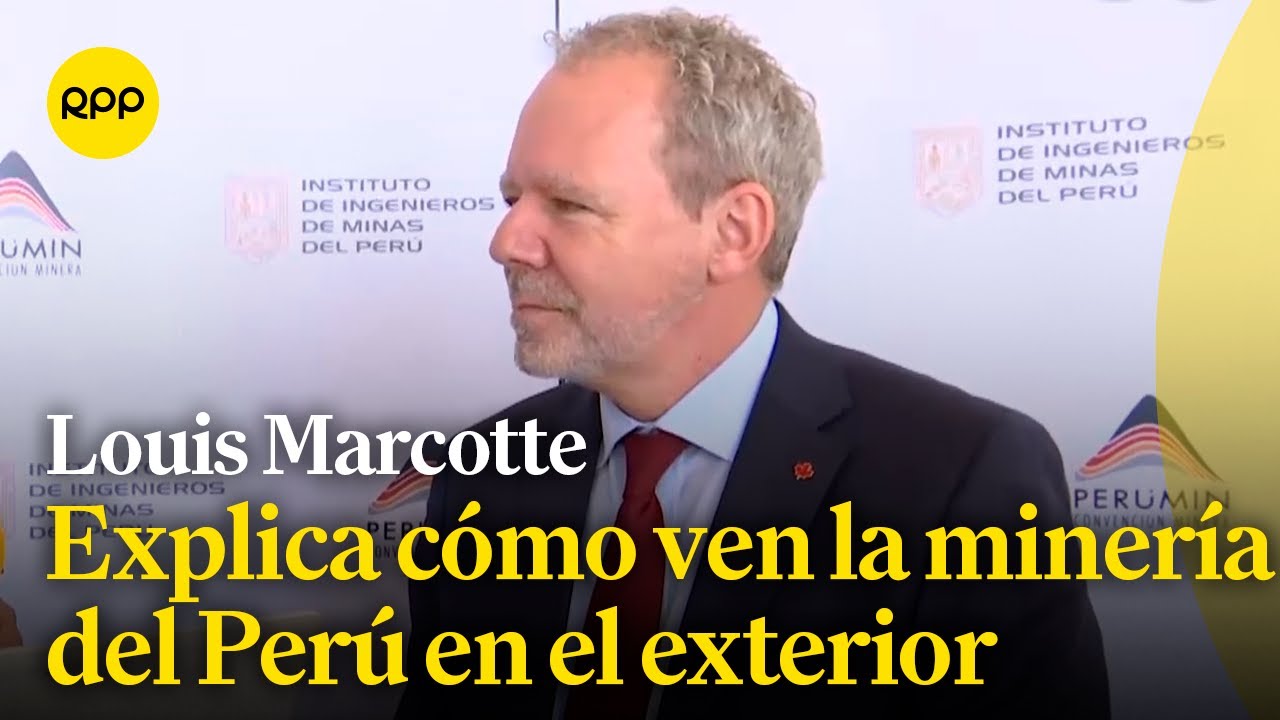 Embajador de Canadá en Perú explica cómo ven al Perú en el sector de la minería en el exterior