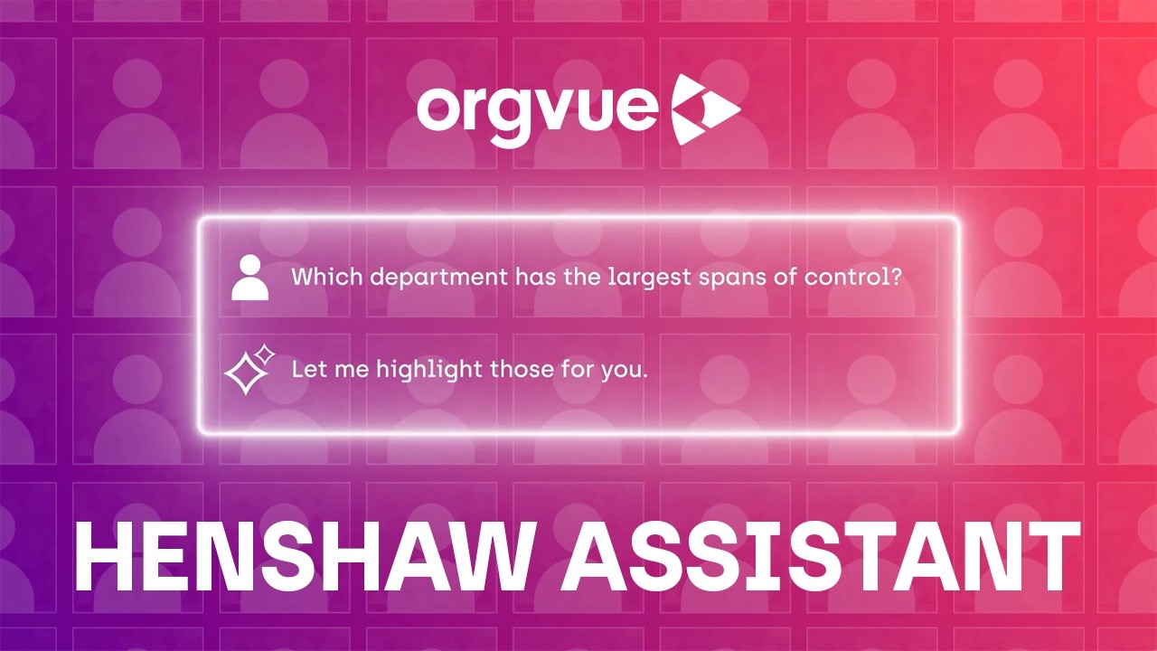 Henshaw Assistant | AI-powered workforce clarity in minutes | Orgvue
